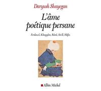 El alma poética persa: Ferdowsî, Khayyâm, Rûmî, Sa'dî, Hâfez