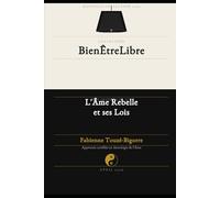 L'âme rebelle et ses lois (Collection Bien Être Libre)
