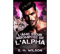 L'âme sœur indomptée de l'Alpha: Une romance entre un loup solitaire alpha et des âmes sœurs prédestinées (Série Destinées des Métamorphes du Bosquet de Duskhaven)