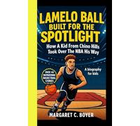 LAMELO BALL: Built For The Spotlight: How A Kid From Chino Hills Took Over The NBA His Way