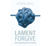 Lament Forgive: How forgiving others heals us