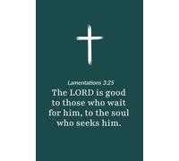 Lamentations 3:25 - The Lord Is Good to Those Who Wait for Him - Bible Verse Notebook: 120 Lined Blank Pages at 6 x 9 Inches
