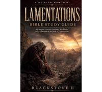 Lamentations Bible Study Guide: A Complete Overview, Summary, breakdown, and Explanation of The Book of Lamentations (Discover The Book Series)