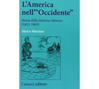 L'America nell'«Occidente». Storia della dottrina Monroe (1823-1963) (Studi storici Carocci)