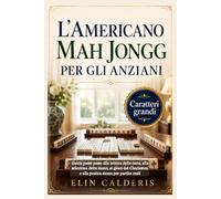 L'americano Mah Jongg per gli anziani: Guida passo passo alla lettura delle carte, alla selezione della mano, al gioco del Charleston e alla pratica sicura per partite reali