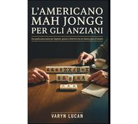 L'americano Mah Jongg per gli anziani: Una guida passo passo per imparare, giocare e divertirsi con un classico gioco di tessere