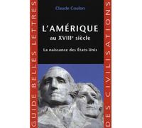 L'Amérique au XVIIIe siècle: La naissance des Etats-Unis: 30 (Guide des civilisations)