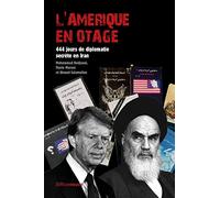 L'Amérique en otage: 444 jours de diplomatie secrète en Iran