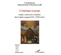 L'Amérique en projet: Utopies, controverses et réformes dans l'empire espagnol (XVIe-XVIIIe siècle)