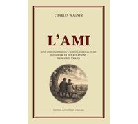 L'AMI - Une philosophie de l’amitié, du dialogue intérieur et des relations humaines vraies - Édition annotée: Réflexions sur la foi, le sens de la ... mentale, l’espérance et la paix intérieure