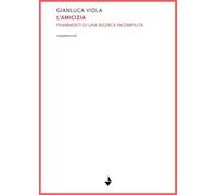 L'amicizia. Frammenti di una ricerca incompiuta. Nuova ediz. (Mappaemundi)