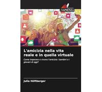 L'amicizia nella vita reale e in quella virtuale: Come imparano e vivono l'amicizia i bambini e i giovani di oggi?