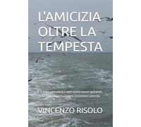 L'AMICIZIA OLTRE LA TEMPESTA: E il mare concederà a ogni uomo nuove speranze, come il sonno porta i sogni. Cristoforo Colombo