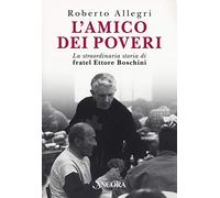 L'amico dei poveri. La straordinaria storia di fratel Ettore Boschini (Profili)