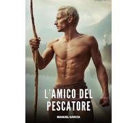 L'Amico del Pescatore: Racconti Erotici Gay di Sesso Esplicito per Uomini Adulti: 79