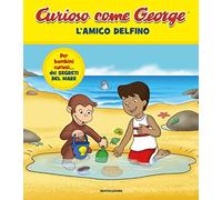 L'amico delfino. Curioso come George. Ediz. a colori (Vol. 12)