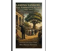 Lamina Sankoh: The Formative Years (1884-1904): Intellectual Roots, Krio Identity, and the Rise of Pan-Africanism in Sierra Leone (Foundations of Pan-African Thought)