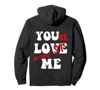 Lámina trasera de You Love Me Your Lost Without Me Sudadera con Capucha