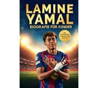 Lamine Yamal Biografie für Kinder: Von La Masia zum Rekordbrecher Die inspirierende Geschichte eines jungen Talents mit großen Träumen