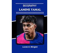 LAMINE YAMAL BIOGRAPHY: A New Generation of Football Excellence Shaping the Future of the Game (The True Stories Behind the Beautiful Game’s Greatest Stars)