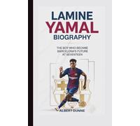 LAMINE YAMAL BIOGRAPHY: The Boy Who Became Barcelona's Future at Seventeen