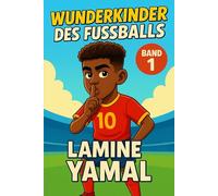 Lamine Yamal - Buch/Fußballbuch Kinder: Die Kinder-Biografie des Fußballstars aus Frankreich: Geschenk für Kinder von 5 bis 12 Jahren - zum Vorlesen, ... für junge Fußballfans (Wunderkinder)