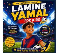 Lamine Yamal For Kids: The Inspiring Story of a Young Soccer Star: By Hojat Naghshejahan
