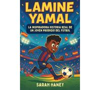 Lamine Yamal: La inspiradora historia real de un joven prodigio del fútbol: De Street Dreams a estrella del Barcelona y el goleador más joven de España