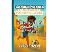 Lamine Yamal Le garçon qui poursuivait le but: Des rêves de jardin à l'histoire, Biographie de Lamine Yamal pour les enfants,Livres inspirants sur le football pour les enfants