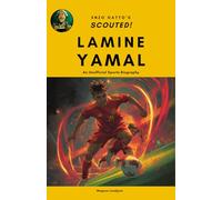Lamine Yamal (Scouted!): An Unofficial Sports Biography for Young Football Fans of All Ages | Stories, Stats & Skills