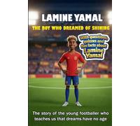 Lamine Yamal - The boy who dreamed of shining: The story of the young footballer who teaches us that dreams have no age