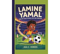 Lamine Yamal: The Boy Who Played With Big Dreams: A story of courage, teamwork, and believing in yourself.