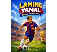 Lamine Yamal: The Rise of a Football Star: A Soccer Book for Kids, Activity Book, and Guide to Working Hard and Dreaming Big