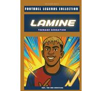 Lamine Yamal: The Teenage Sensation (FOOTBALL LEGENDS COLLECTION)