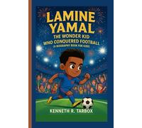 LAMINE YAMAL: The Wonder Kid Who Conquered Football (A Biography Book for Kids)