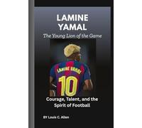 Lamine Yamal: The Young Lion of the Game: Courage, Talent, and the Spirit of Football