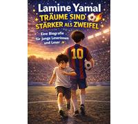 Lamine Yamal - Träume sind stärker als Zweifel - Biografie für Kinder: Motivation, Disziplin und der Weg eines Ausnahmetalents (Die Geschichten großer ... - Kinderbücher Biografien von Fußballern)