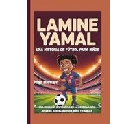 Lamine Yamal - Una historia de fútbol para niños: Una biografía inspiradora de la estrella más joven de Barcelona para niños y familias