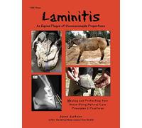 Laminitis: An Equine Plague of Unconscionable Proportions: Healing and Protecting Your Horse Using Natural Principles & Practices