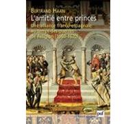Lamitié Entre Princes. Une Alliance Franco-espagnole Au Temps Des Guer