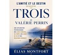 L'Amitié et le Destin Derrière Trois de Valérie Perrin: Une exploration psychologique des liens humains, du temps, des choix de vie et des relations durables