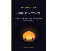 L'Amitié retrouvée: Essai sur l'art de cultiver les relations qui nous élèvent: 9 (Les Essais de la Vie)