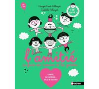 L'amitié, se faire des copains et les garder: L'amitié, ça s'apprend... Et ça se cultive !