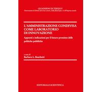 L'amministrazione condivisa come laboratorio di innovazione. Appunti ed indicazioni per il futuro prossimo delle politiche pubbliche (Quaderni di Terzjus)