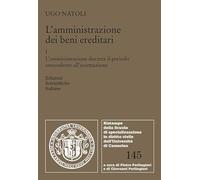 L'amministrazione dei beni ereditari. L' amministrazione durante il periodo antecedente all'accettazione (Vol. 1) (Ristampe della Scuola di ... diritto civile dell'Università di Camerino)