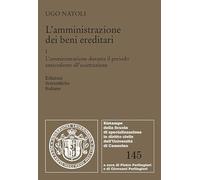 L'amministrazione dei beni ereditari. L' amministrazione durante il periodo antecedente all'accettazione (Vol. 1) (Ristampe della Scuola di ... diritto civile dell'Università di Camerino)