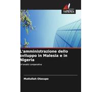 L'amministrazione dello sviluppo in Malesia e in Nigeria: Un'analisi comparativa