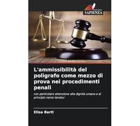 L'ammissibilità del poligrafo come mezzo di prova nei procedimenti penali: con particolare attenzione alla dignità umana e al principio nemo tenetur