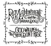 LaMontagne, Ray And The Pariah - God Willin' & The Creek Don't Rise