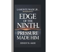 LAMONTE WADE JR: EDGE OF THE NINTH: PRESSURE MADE HIM